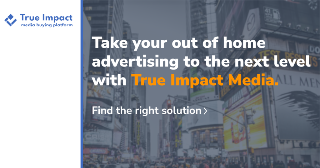 Take your out of home advertising to the next level with True Impact Media.