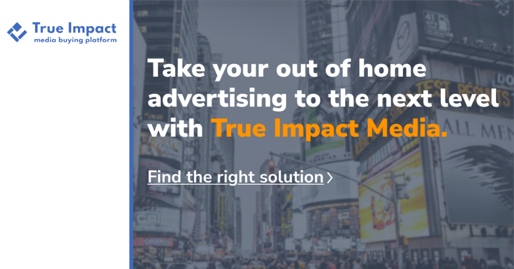 Take your out of home advertising to the next level with True Impact Media. 