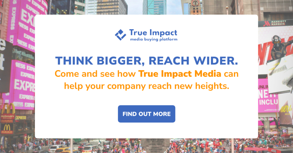 Think bigger, reach wider. Came and see how True Impact Media can help your company reach new heights. 