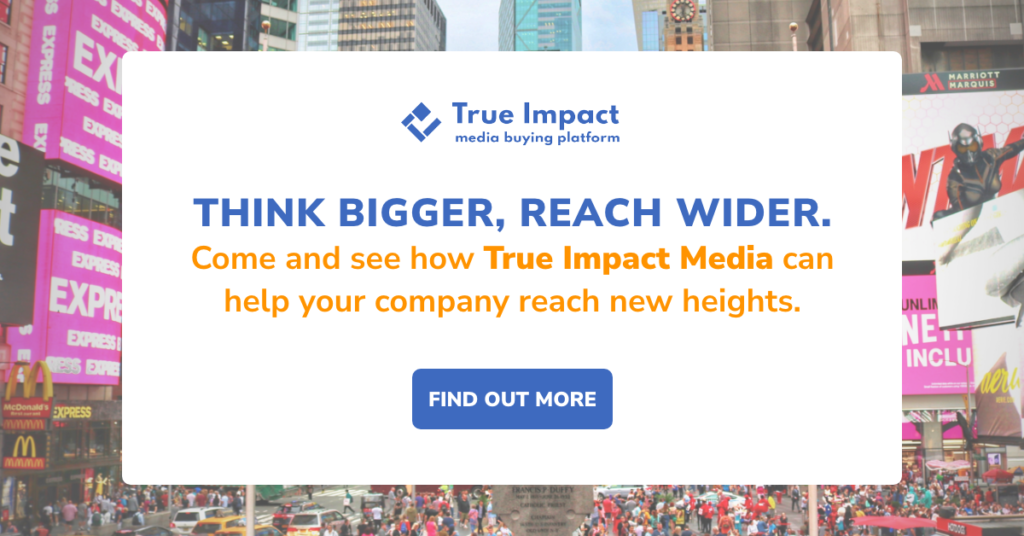 Think bigger, reach wider. Come and see how True Impact Media can help your company reach new heights. 