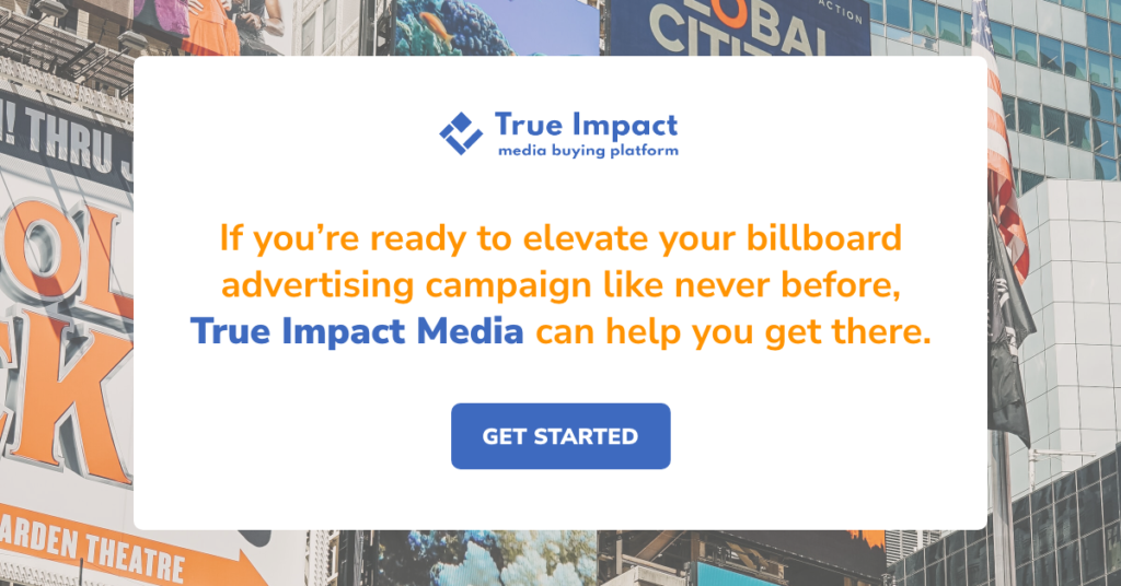 If you're ready to elevate your billboard advertising campaign like never before, True Impact Media can help you get there. 