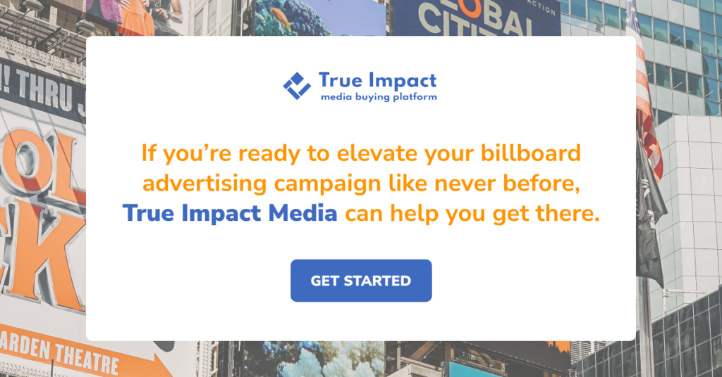 If you're ready to elevate your billboard advertising campaign like never before, True Impact Media can help you get there.